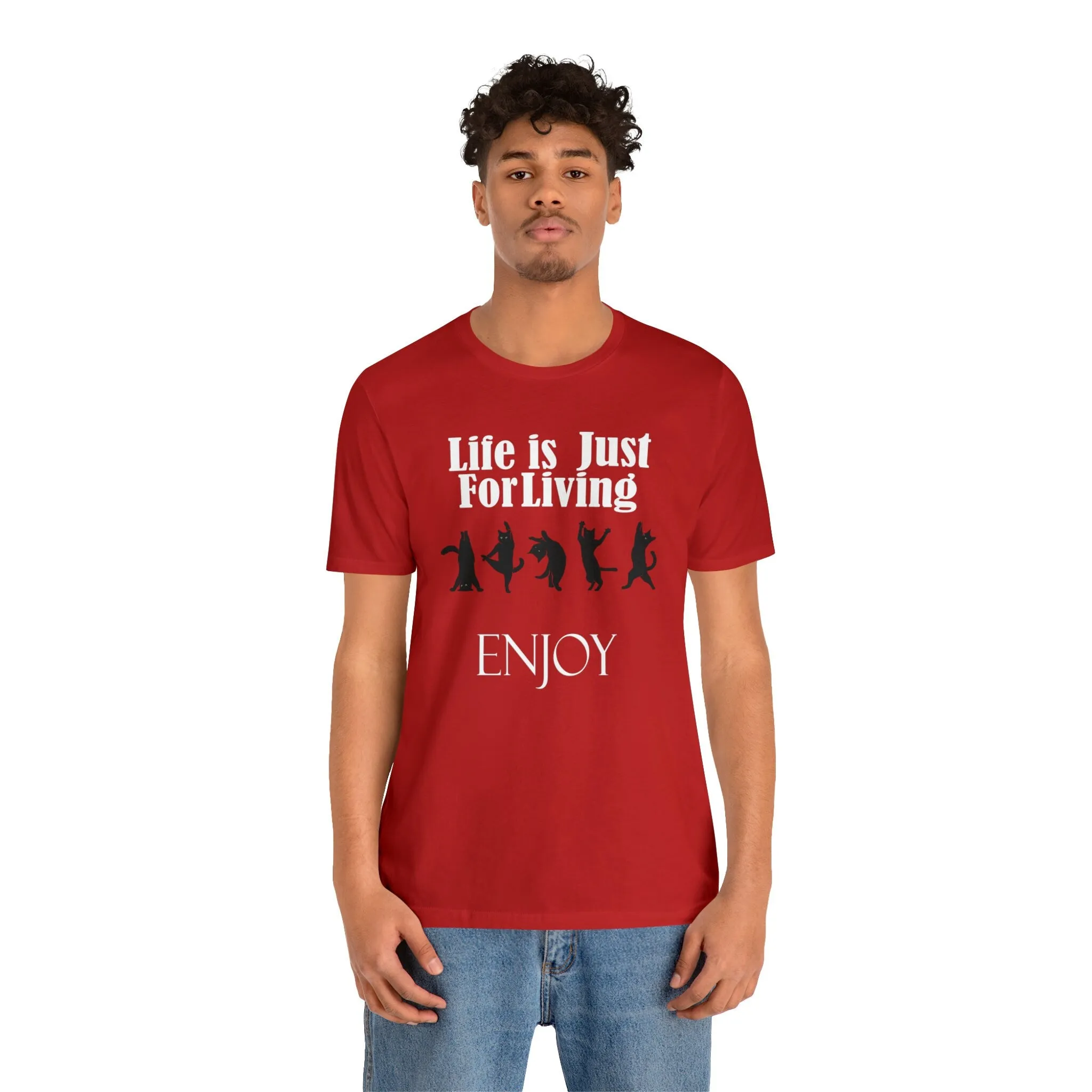 Enjoy life T-shirt Life is Just for Living Shirt-Funny pet | Cat lovers custom unisex gift t-shirt-Live Love