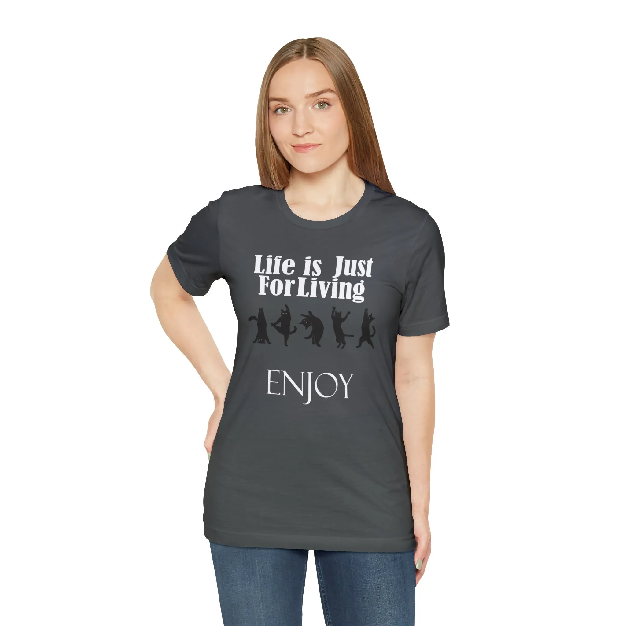 Enjoy life T-shirt Life is Just for Living Shirt-Funny pet | Cat lovers custom unisex gift t-shirt-Live Love