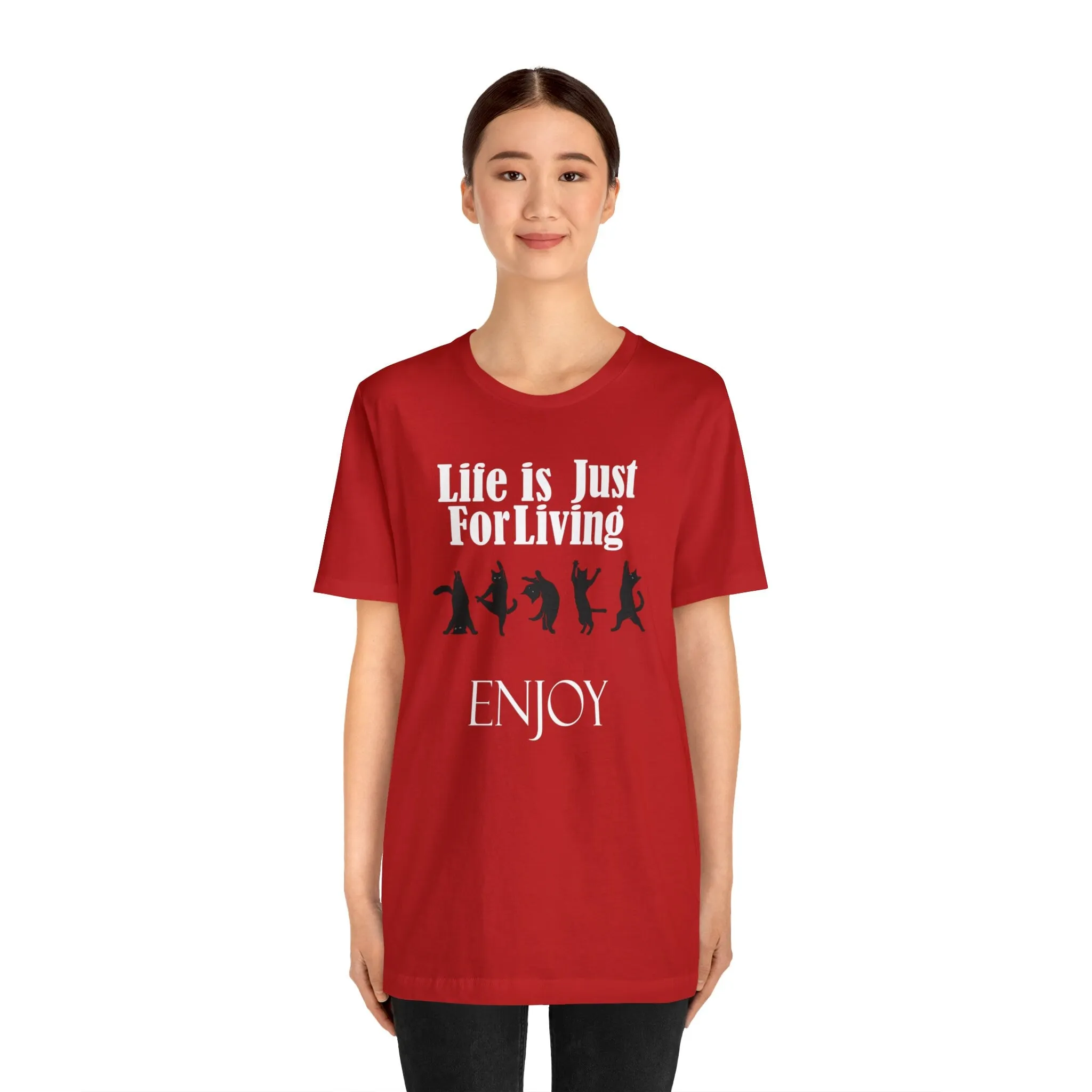 Enjoy life T-shirt Life is Just for Living Shirt-Funny pet | Cat lovers custom unisex gift t-shirt-Live Love