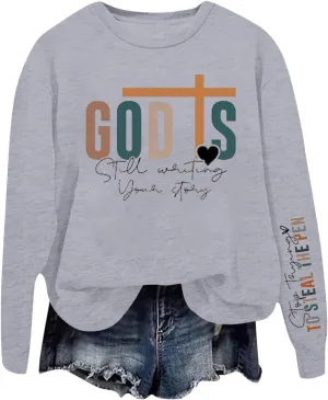 God Is Still Writing Your Story Sweatshirts For Womens Casual Shirts Drop Shoulder Long Sleeve Crewneck Clothing