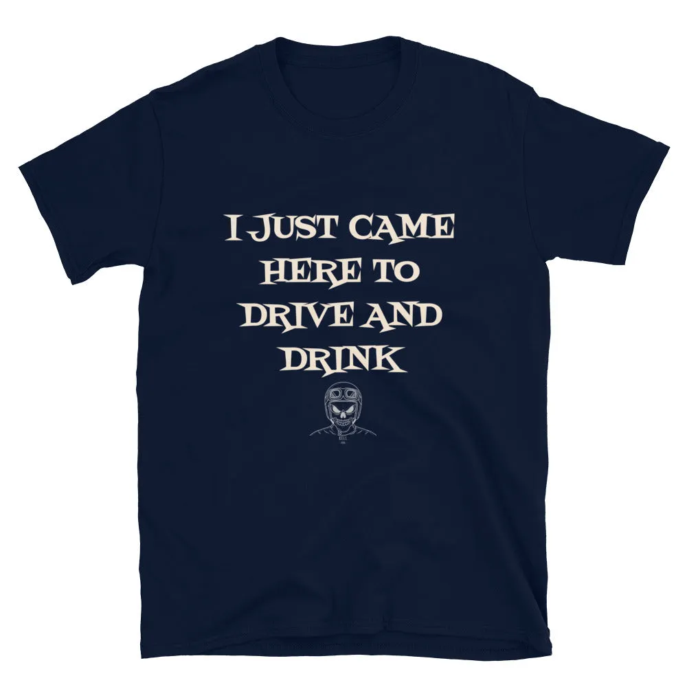 I Just came here to Drive & Drink T-Shirt