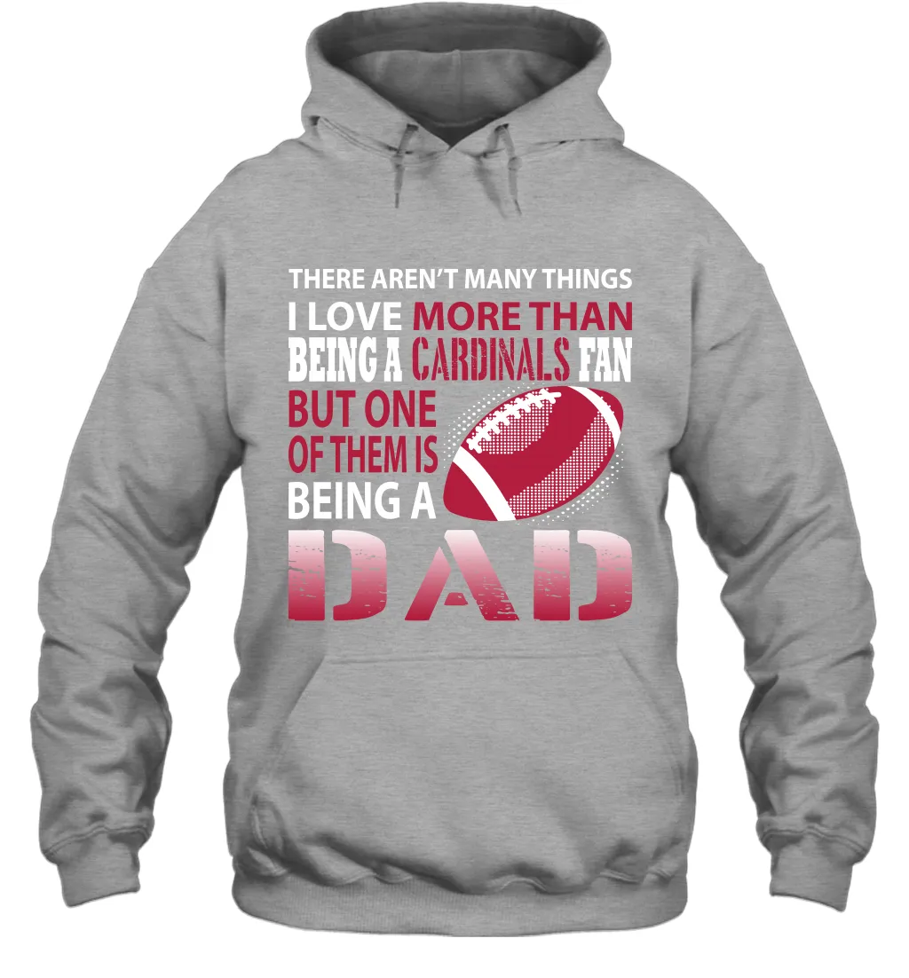 I Love More Than Being A Arizona Cardinals Fan Being A Dad Football Hoodie