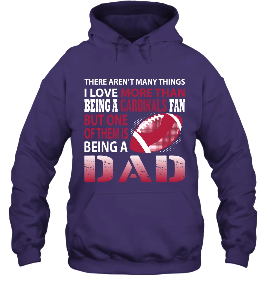 I Love More Than Being A Arizona Cardinals Fan Being A Dad Football Hoodie