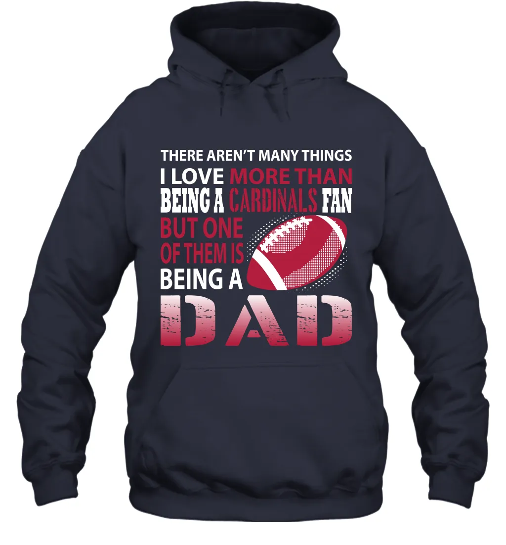 I Love More Than Being A Arizona Cardinals Fan Being A Dad Football Hoodie