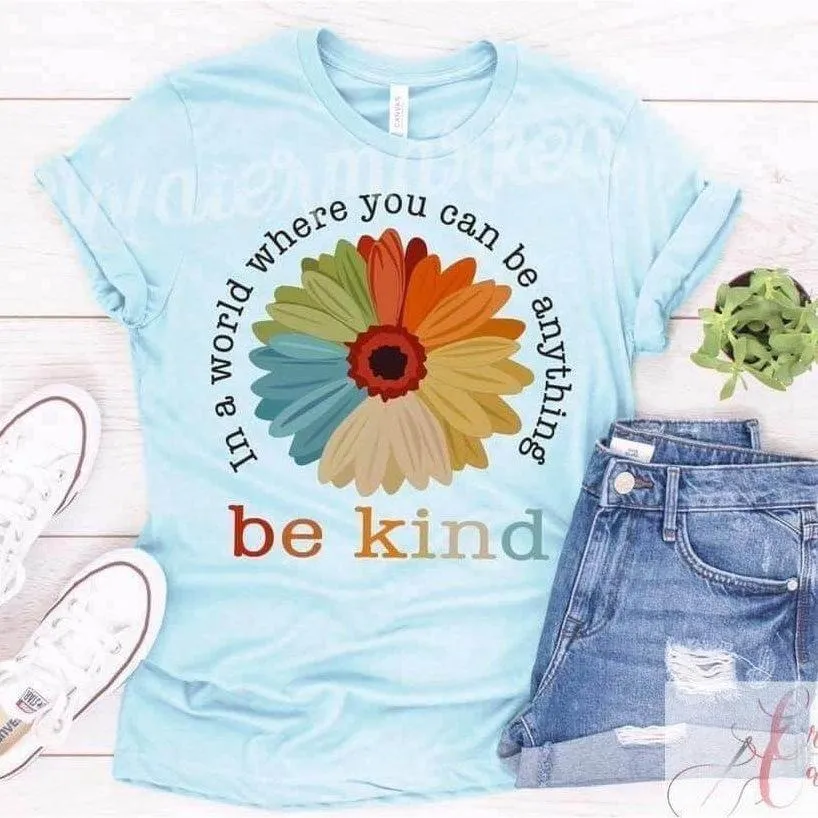 In A World Where You Can Be Anything Be Kind Tee