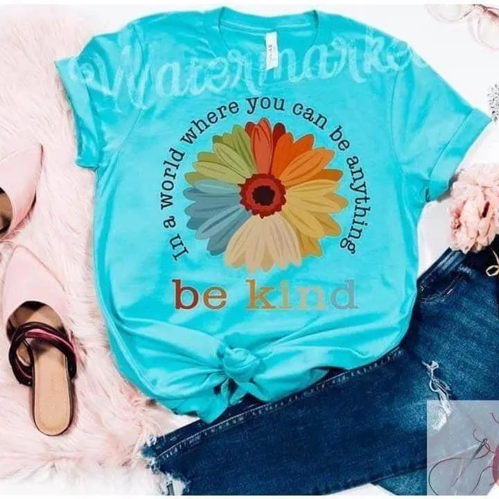 In A World Where You Can Be Anything Be Kind Tee