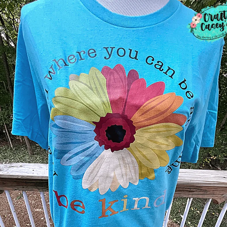 In A World Where You Can Be Anything Be Kind Tee