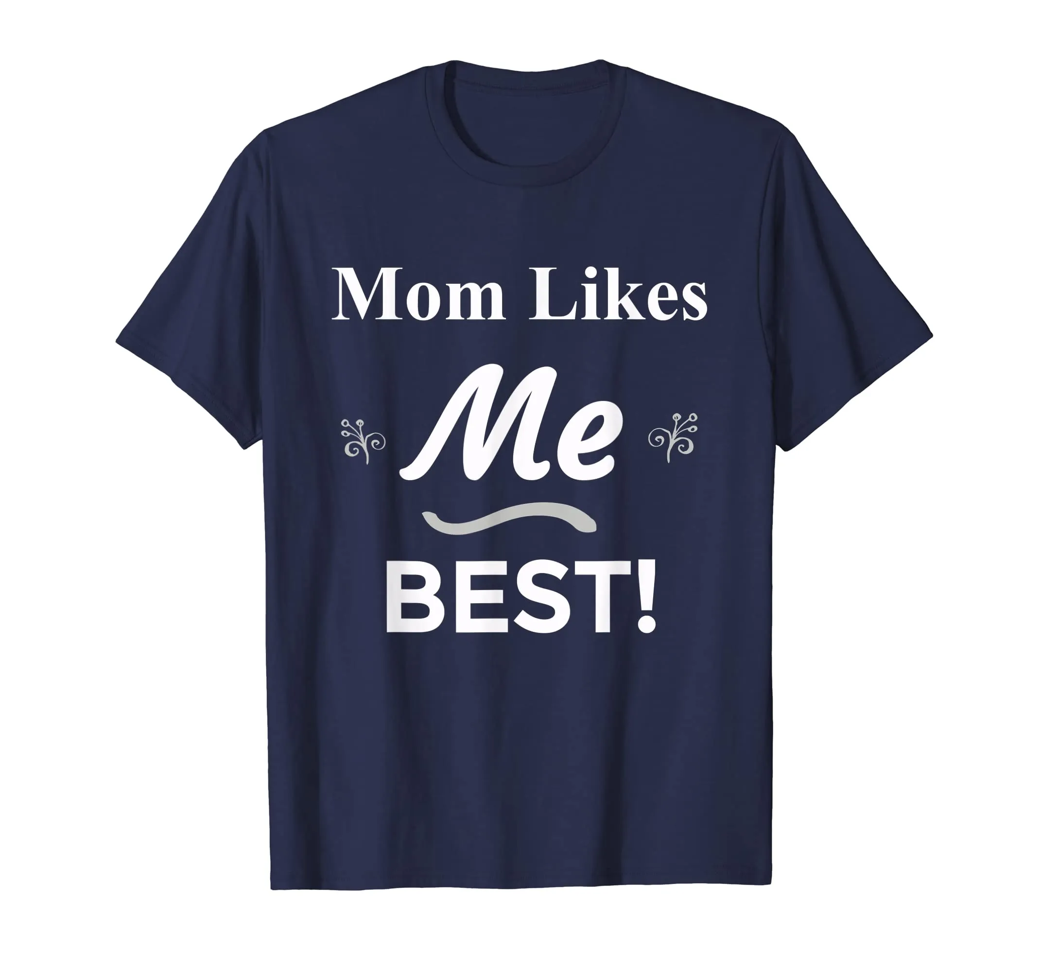 Mom Likes Me BEST! Sibling Family Mother Rivalry T-Shirt