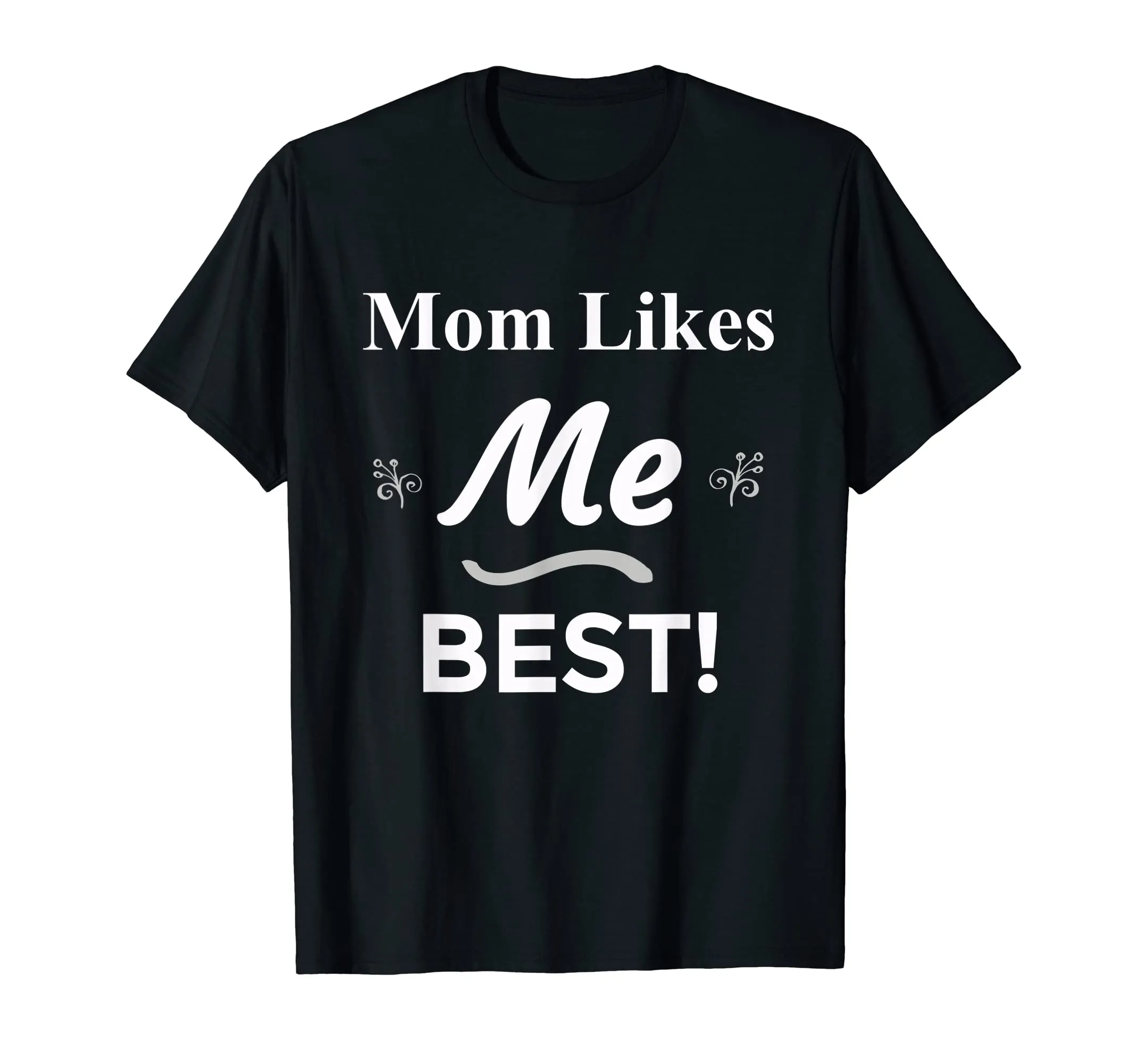 Mom Likes Me BEST! Sibling Family Mother Rivalry T-Shirt