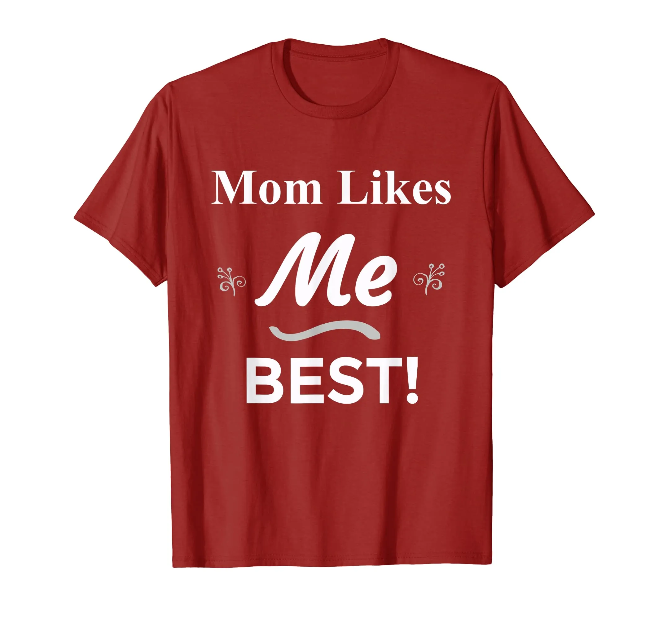 Mom Likes Me BEST! Sibling Family Mother Rivalry T-Shirt