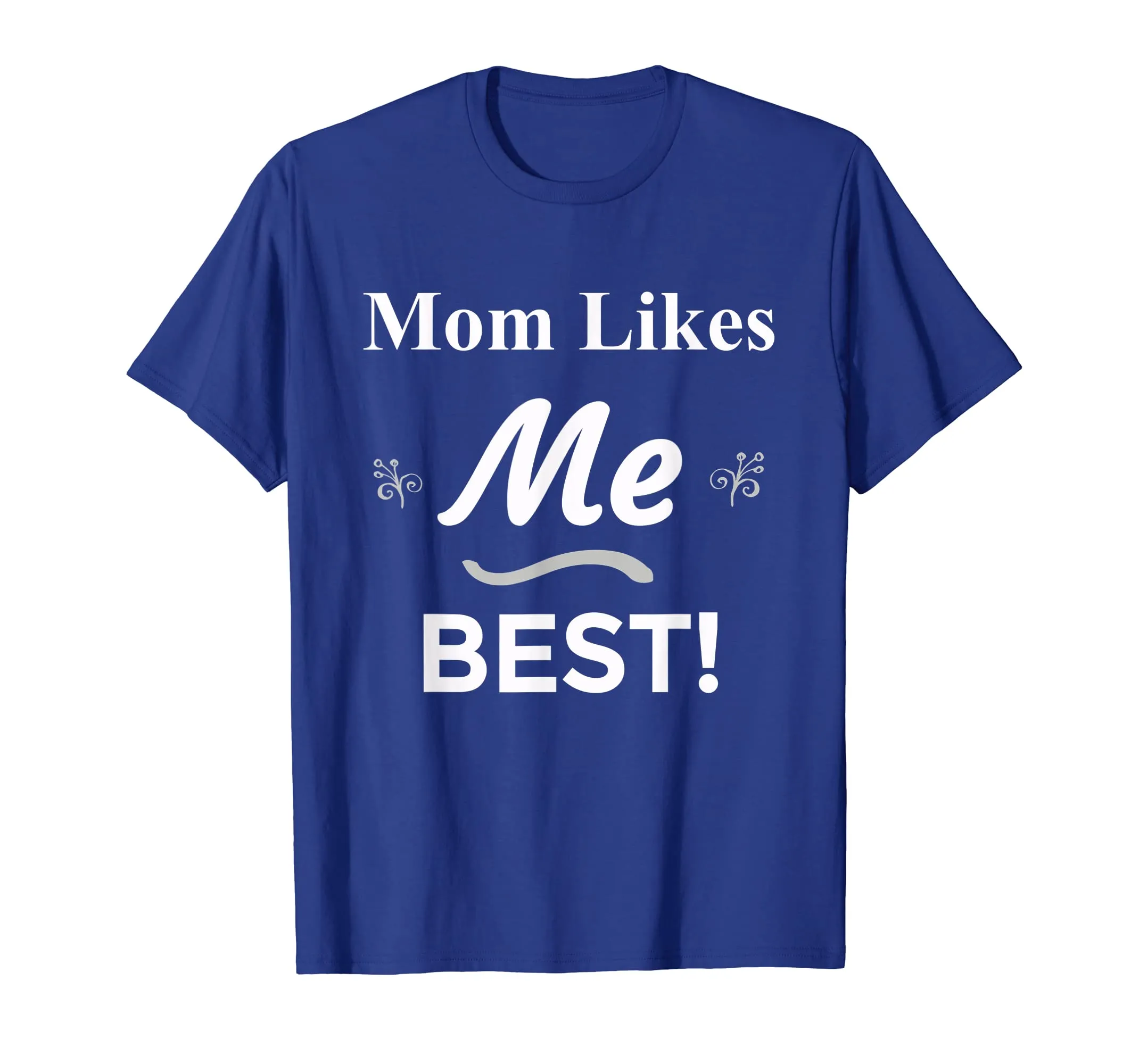 Mom Likes Me BEST! Sibling Family Mother Rivalry T-Shirt