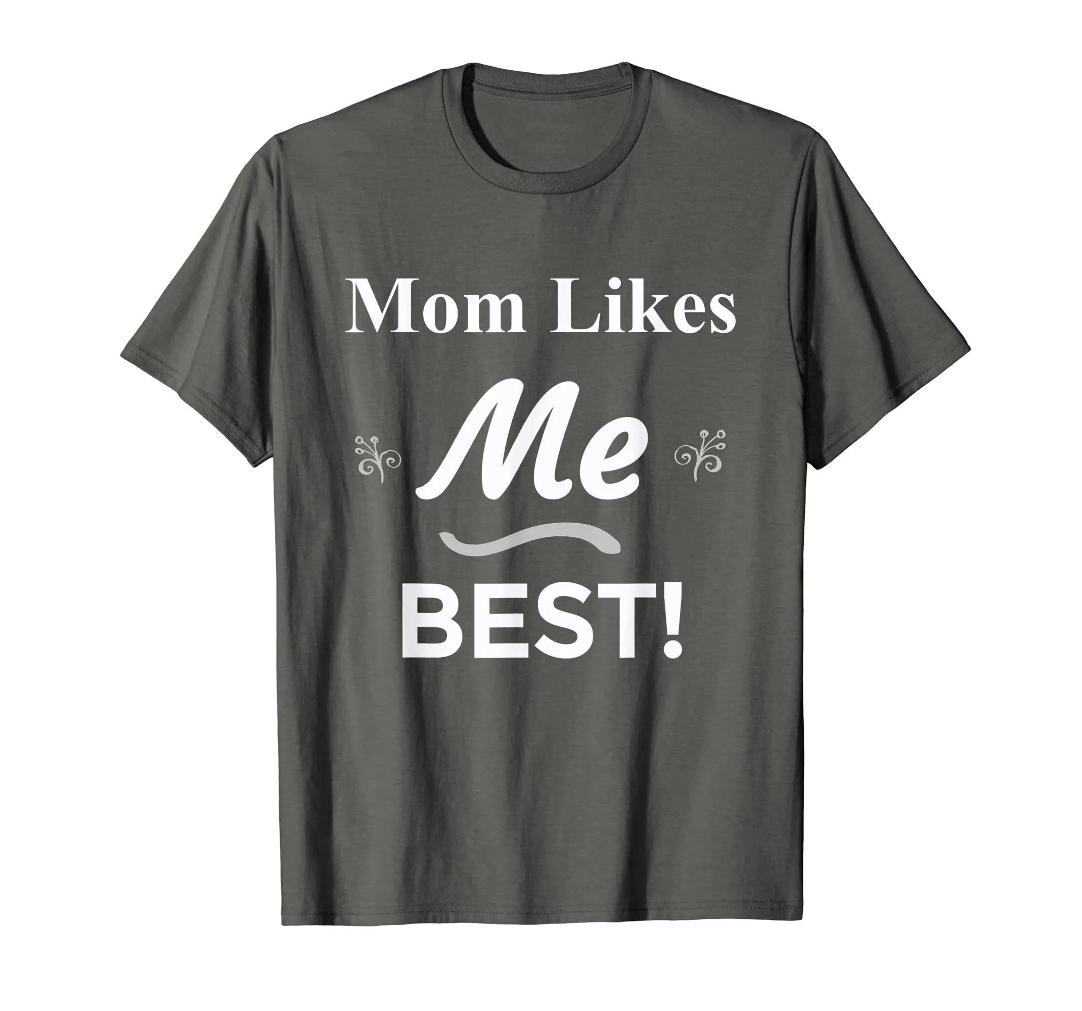 Mom Likes Me BEST! Sibling Family Mother Rivalry T-Shirt