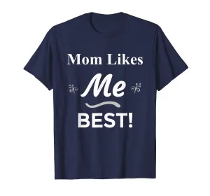 Mom Likes Me BEST! Sibling Family Mother Rivalry T-Shirt