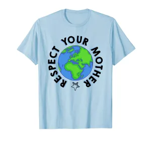 Respect Your Mother Earth Day Shirt - Earth Day Shirts