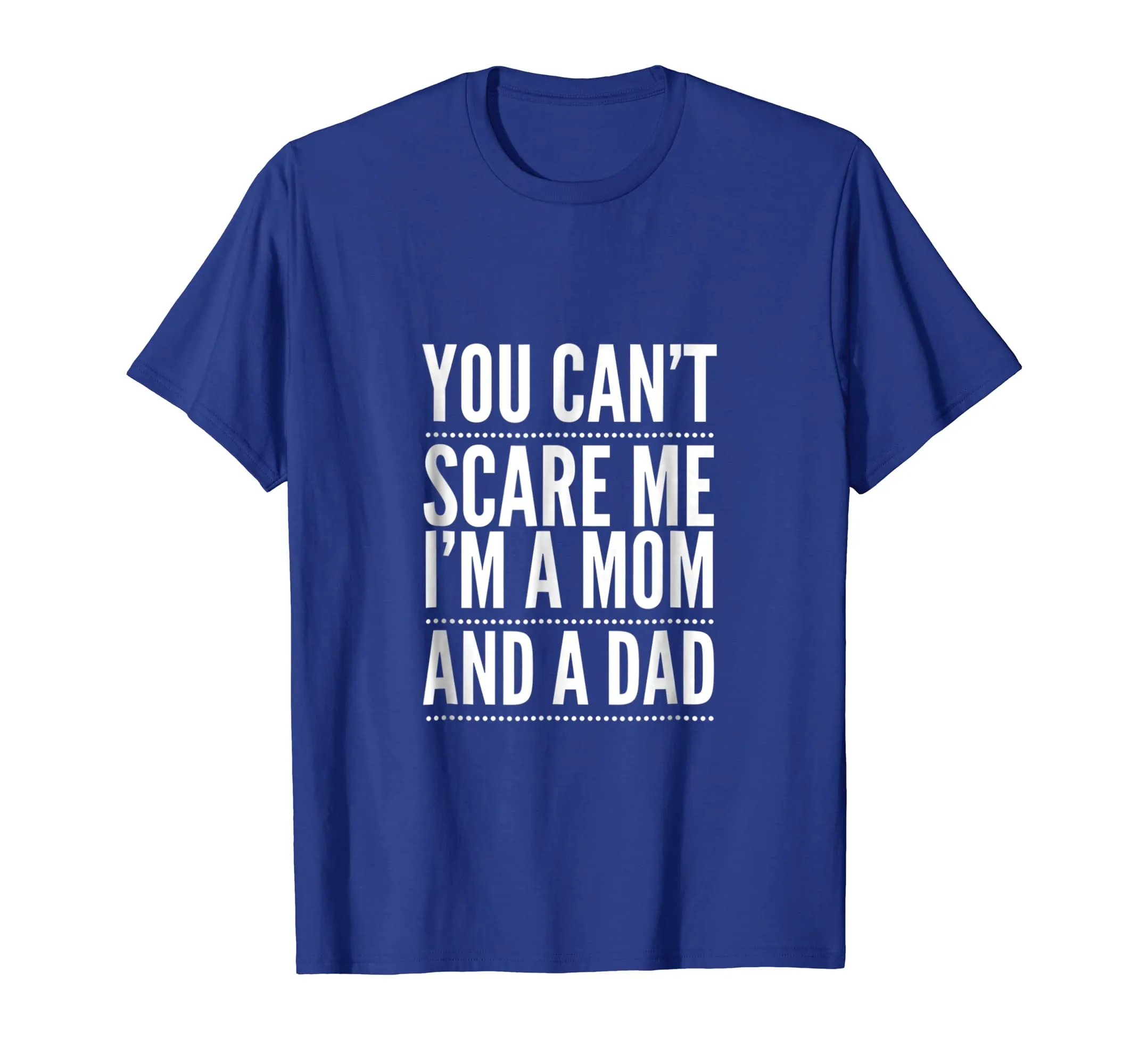 You Can't Scare Me I'm a Mom and A Dad Single Mother T-Shirt