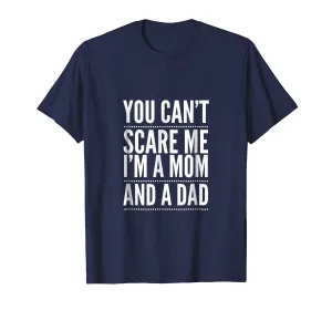 You Can't Scare Me I'm a Mom and A Dad Single Mother T-Shirt