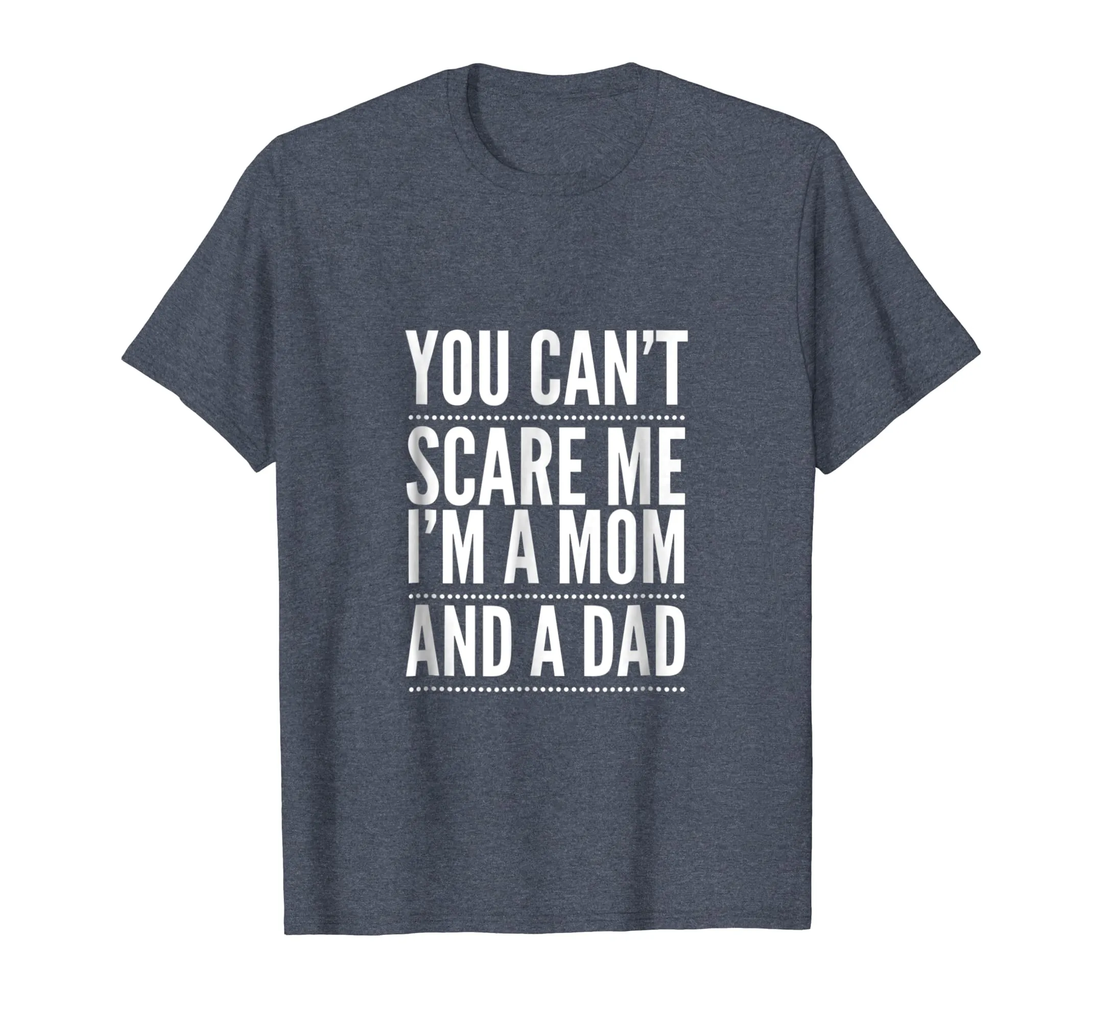 You Can't Scare Me I'm a Mom and A Dad Single Mother T-Shirt